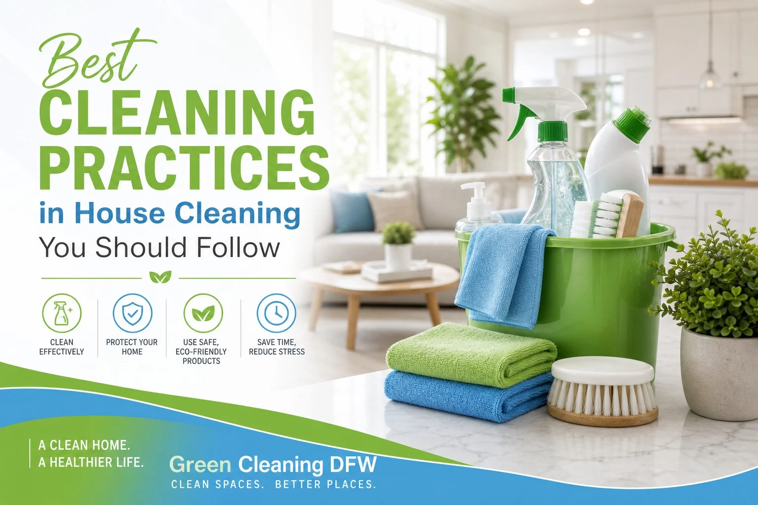 Best Cleaning Practices in House Cleaning You Should Follow - Green Cleaning DFW